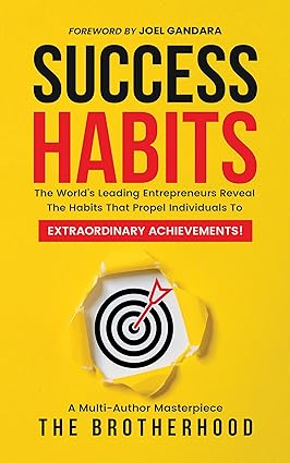 Success Habits: The World’s Leading Entrepreneurs Reveal The Habits That Propel Individuals To Extraordinary Achievements! - Epub + Converted Pdf